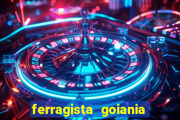 ferragista goiania abertos agora